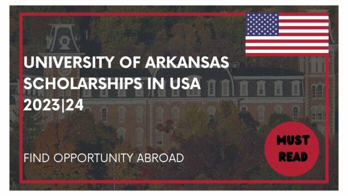 University of Arkansas Scholarships in USA 202324