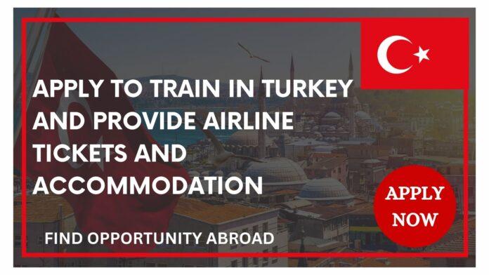 Apply To Train In Turkey And Provide Airline Tickets And Accommodation