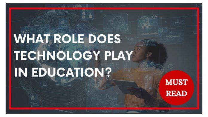 What role does technology play in education