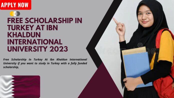 Free Scholarship In Turkey At Ibn Khaldun International University 2023